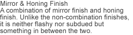 Mirror&Honning finish